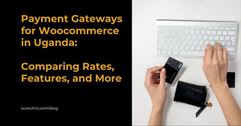 Payment Gateways for Woocommerce in Uganda: Comparing Rates, Features, and More